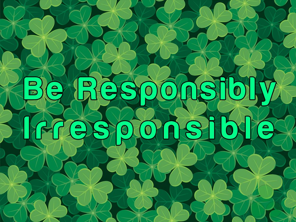 Be Responsibly Irresponsible